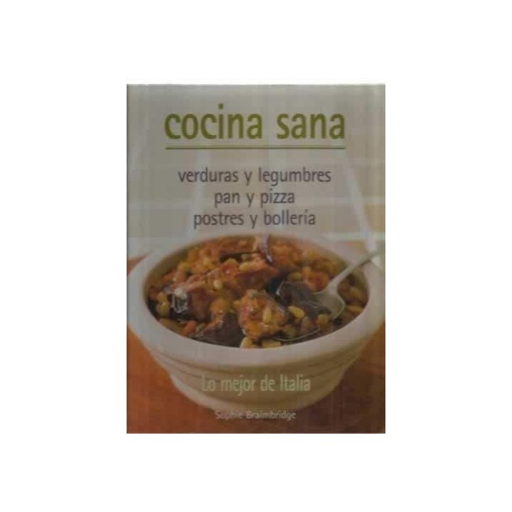 Cocina sana. Verduras y legumbres. Pan y pizza. Postres y bollería. Lo mejor de Italia